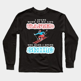 I Spent Most Of My Life Wasted - The Rest I Spent Skiing Long Sleeve T-Shirt